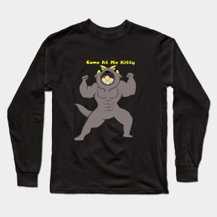 Come At Me Kitty Long Sleeve T-Shirt